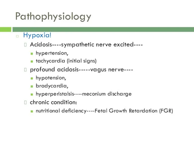 Pathophysiology Hypoxia! Acidosis----sympathetic nerve excited---- hypertension, tachycardia (initial signs) profound acidosis-----vagus