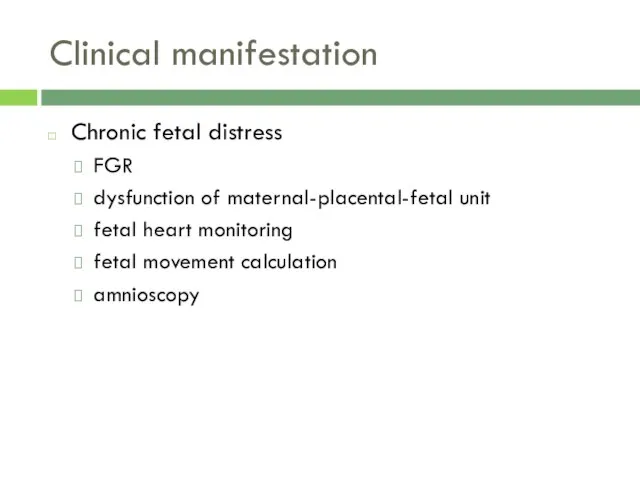 Clinical manifestation Chronic fetal distress FGR dysfunction of maternal-placental-fetal unit fetal