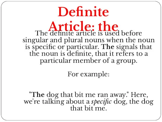 Definite Article: the The definite article is used before singular and