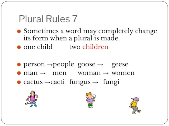 Plural Rules 7 Sometimes a word may completely change its form