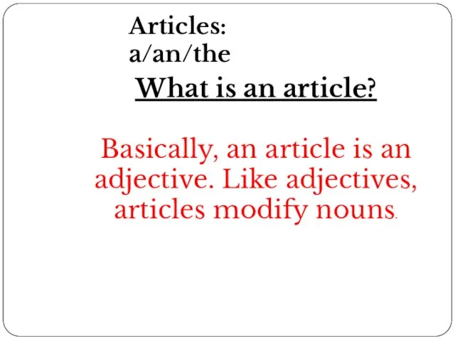 Articles: a/an/the What is an article? Basically, an article is an