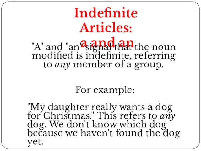 Indefinite Articles: a and an "A" and "an" signal that the