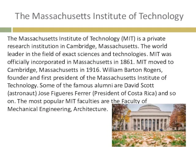 The Massachusetts Institute of Technology (MIT) is a private research institution