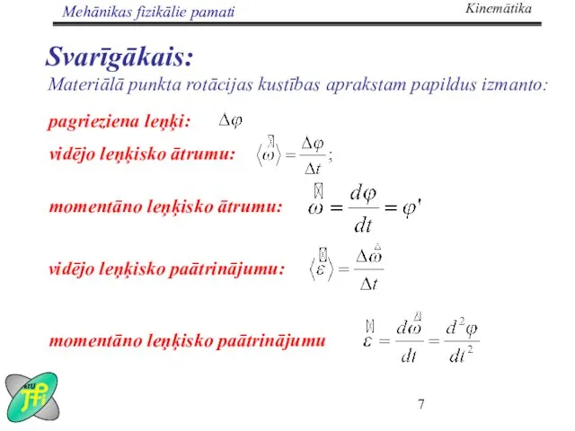 Svarīgākais: Materiālā punkta rotācijas kustības aprakstam papildus izmanto: pagrieziena leņķi: vidējo