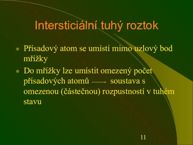 Intersticiální tuhý roztok Přísadový atom se umístí mimo uzlový bod mřížky