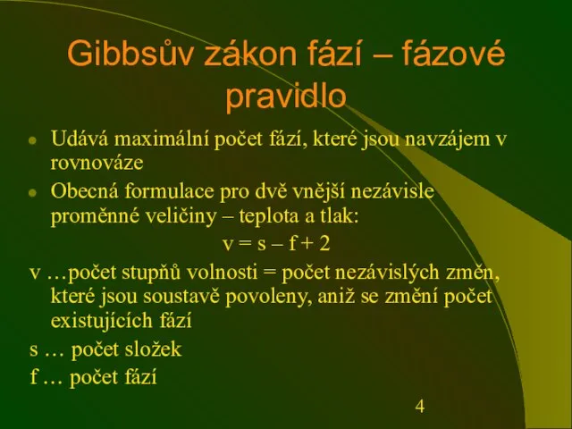 Gibbsův zákon fází – fázové pravidlo Udává maximální počet fází, které