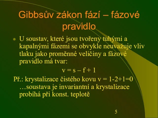 Gibbsův zákon fází – fázové pravidlo U soustav, které jsou tvořeny