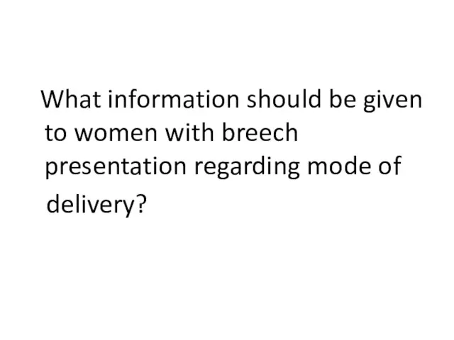 What information should be given to women with breech presentation regarding mode of delivery?