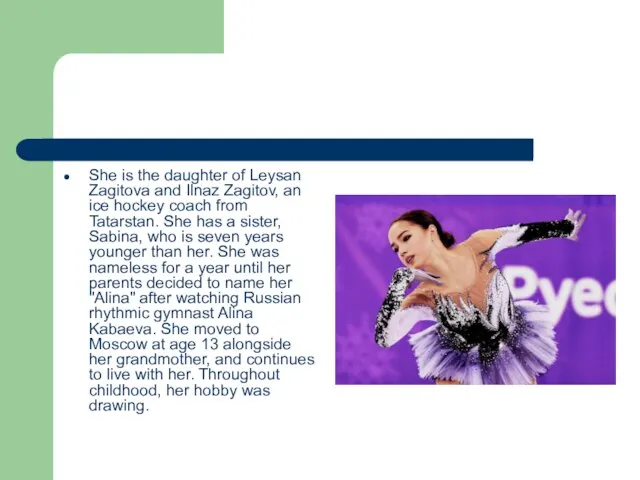 She is the daughter of Leysan Zagitova and Ilnaz Zagitov, an