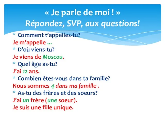 Comment t’appelles-tu? Je m’appelle ... D’où viens-tu? Je viens de Moscou.