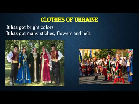 CLOTHES OF UKRAINE It has got bright colors. It has got many stiches, flowers and belt.