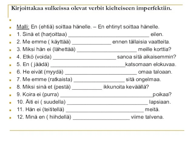 Kirjoittakaa sulkeissa olevat verbit kielteiseen imperfektiin. Malli: En (ehtiä) soittaa hänelle.