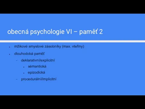 obecná psychologie VI – paměť 2 mžikové smyslové zásobníky (max. vteřiny)