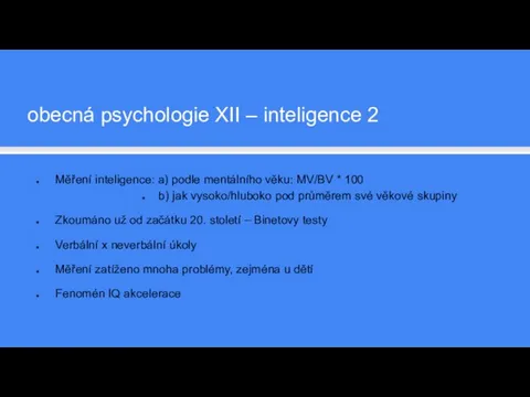 Měření inteligence: a) podle mentálního věku: MV/BV * 100 b) jak