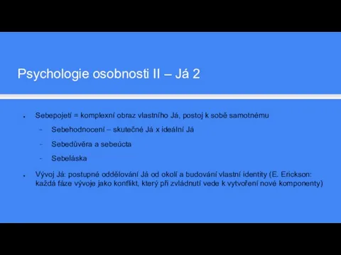 Sebepojetí = komplexní obraz vlastního Já, postoj k sobě samotnému Sebehodnocení