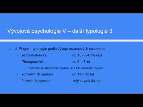 J. Piaget – typologie podle vývoje rozumových schopností senzomotorické do 18