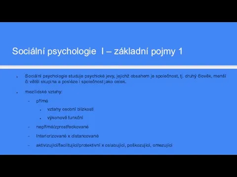 Sociální psychologie studuje psychické jevy, jejichž obsahem je společnost, tj. druhý