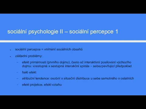 sociální percepce = vnímání sociálních obsahů základní problémy: efekt primárnosti (prvního