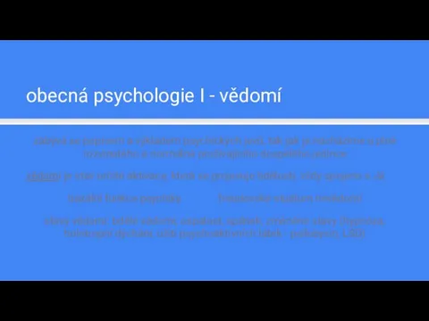 obecná psychologie I - vědomí zabývá se popisem a výkladem psychických