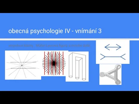 obecná psychologie IV - vnímání 3 smyslové klamy : Müller-Lyerova figura a mnohé další