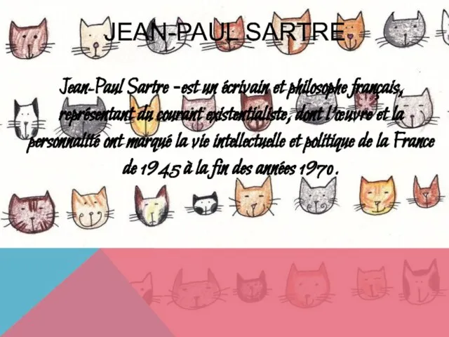 Jean-Paul Sartre -est un écrivain et philosophe français, représentant du courant