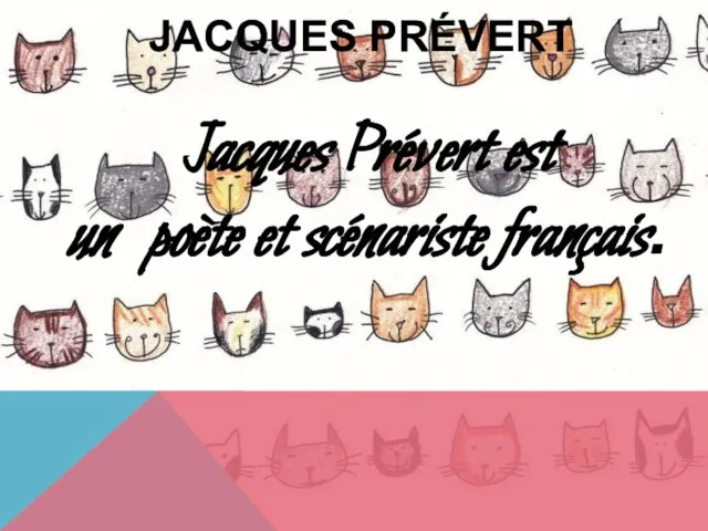 JACQUES PRÉVERT Jacques Prévert est un poète et scénariste français.