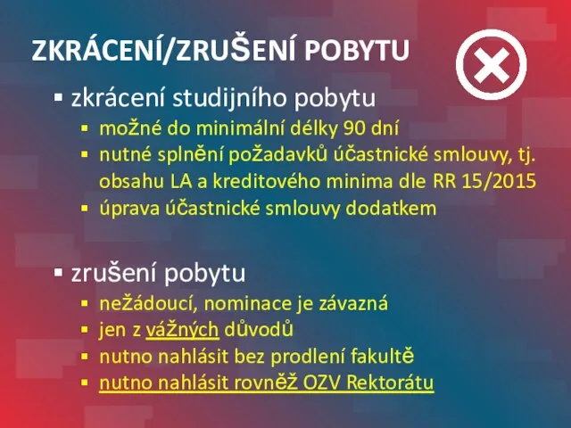 ZKRÁCENÍ/ZRUŠENÍ POBYTU zkrácení studijního pobytu možné do minimální délky 90 dní