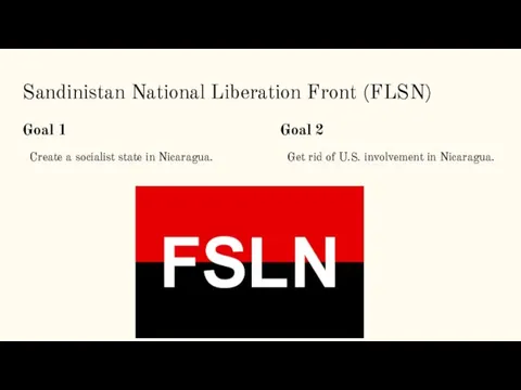 Sandinistan National Liberation Front (FLSN) Goal 1 Create a socialist state