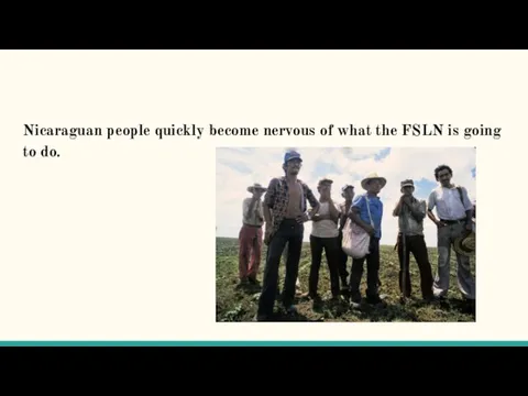 Nicaraguan people quickly become nervous of what the FSLN is going to do.