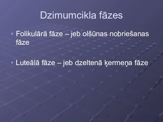 Dzimumcikla fāzes Folikulārā fāze – jeb olšūnas nobriešanas fāze Luteālā fāze – jeb dzeltenā ķermeņa fāze