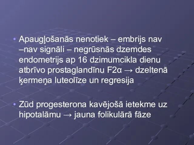 Apaugļošanās nenotiek – embrijs nav –nav signāli – negrūsnās dzemdes endometrijs