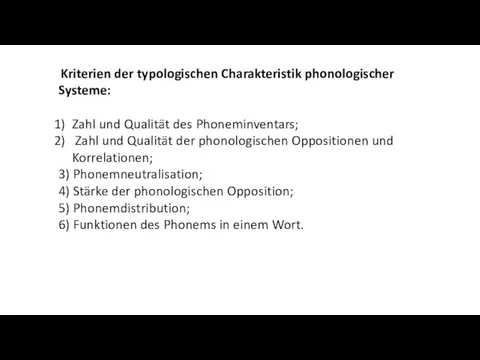 Kriterien der typologischen Charakteristik phonologischer Systeme: Zahl und Qualität des Phoneminventars;