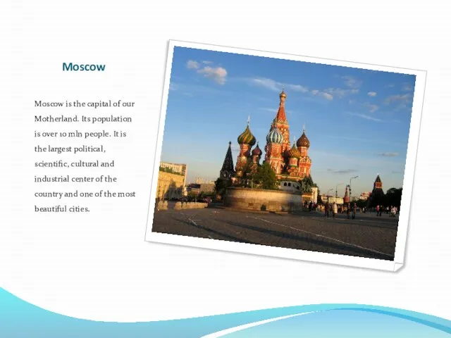 Moscow Moscow is the capital of our Motherland. Its population is