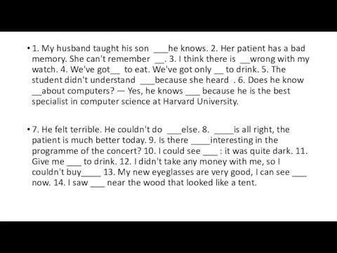 1. My husband taught his son ___he knows. 2. Her patient