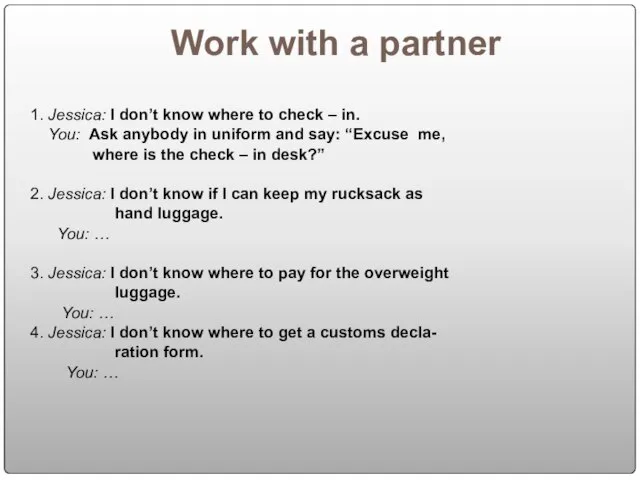 Work with a partner 1. Jessica: I don’t know where to