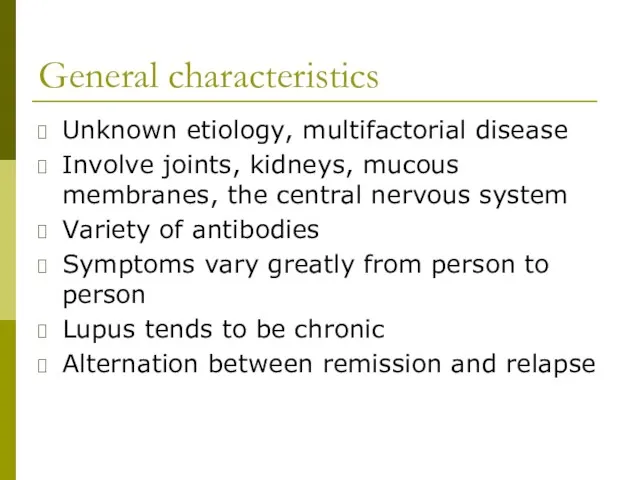 General characteristics Unknown etiology, multifactorial disease Involve joints, kidneys, mucous membranes,