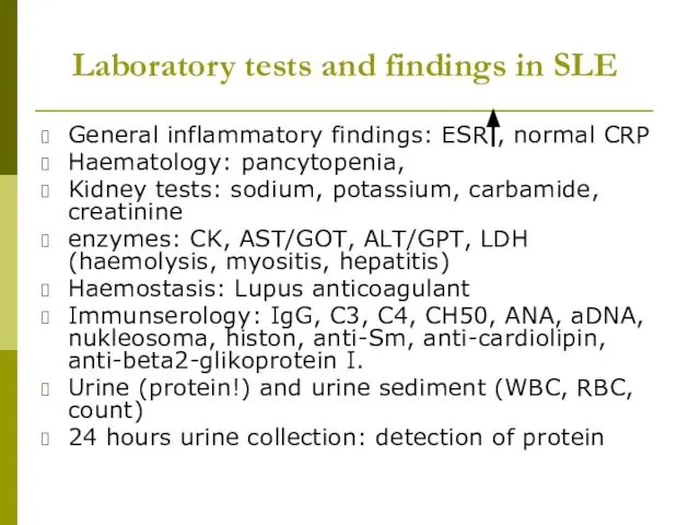 Laboratory tests and findings in SLE General inflammatory findings: ESR ,