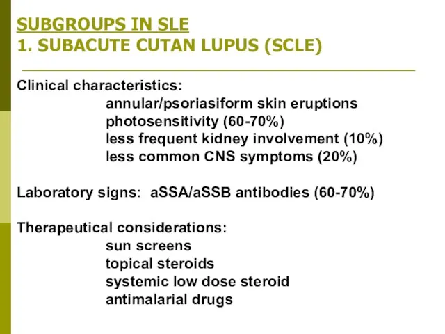 SUBGROUPS IN SLE 1. SUBACUTE CUTAN LUPUS (SCLE) Clinical characteristics: annular/psoriasiform