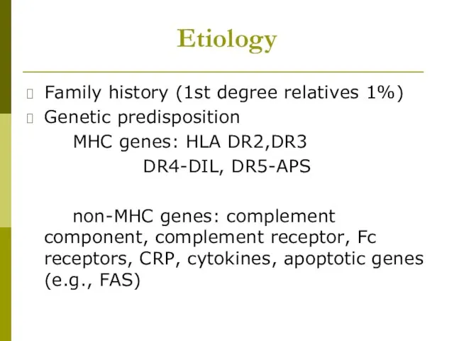 Etiology Family history (1st degree relatives 1%) Genetic predisposition MHC genes: