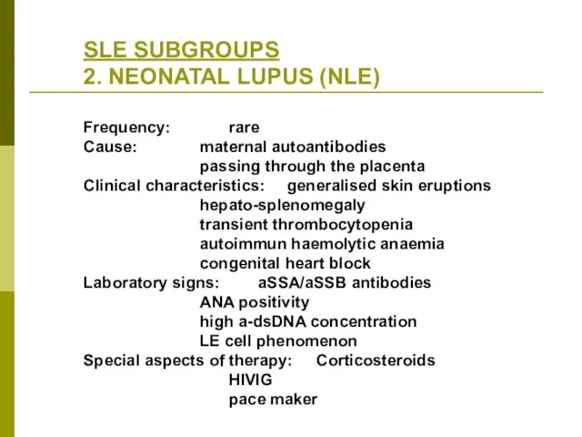 SLE SUBGROUPS 2. NEONATAL LUPUS (NLE) Frequency: rare Cause: maternal autoantibodies