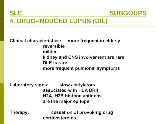 SLE SUBGOUPS 4. DRUG-INDUCED LUPUS (DIL) Clinical characteristics: more frequent in