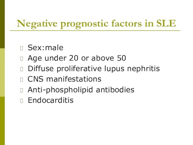 Negative prognostic factors in SLE Sex:male Age under 20 or above