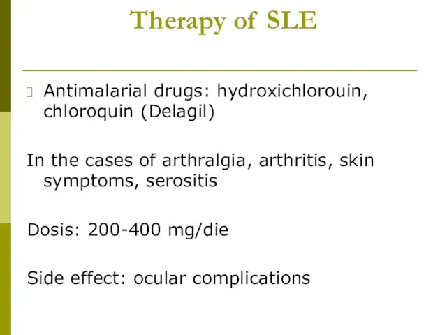 Therapy of SLE Antimalarial drugs: hydroxichlorouin, chloroquin (Delagil) In the cases