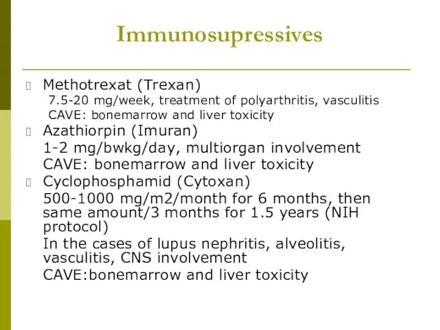 Immunosupressives Methotrexat (Trexan) 7.5-20 mg/week, treatment of polyarthritis, vasculitis CAVE: bonemarrow