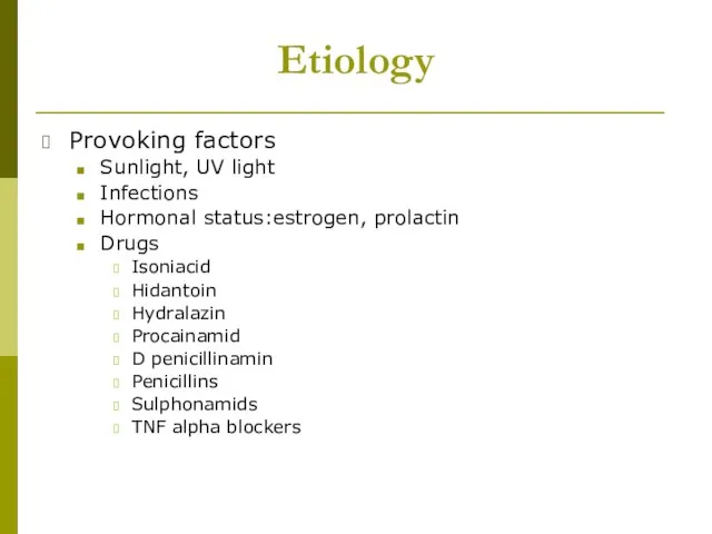 Etiology Provoking factors Sunlight, UV light Infections Hormonal status:estrogen, prolactin Drugs