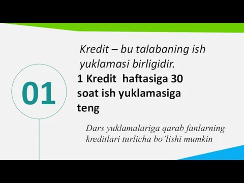 01 Kredit – bu talabaning ish yuklamasi birligidir. 1 Kredit haftasiga