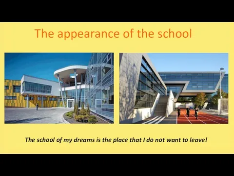 The appearance of the school The school of my dreams is