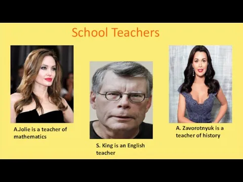 School Teachers A.Jolie is a teacher of mathematics S. King is