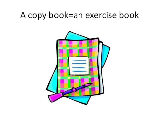 A copy book=an exercise book