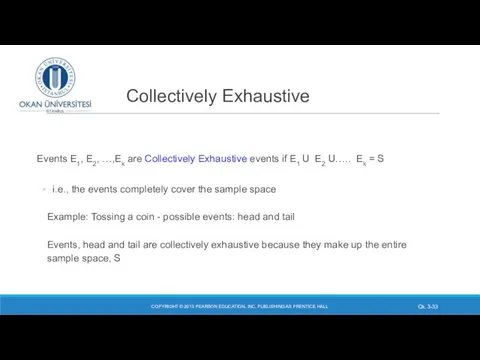 Collectively Exhaustive Events E1, E2, …,Ek are Collectively Exhaustive events if